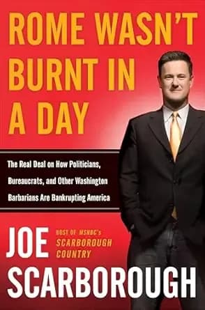 Rome Wasn't Burnt in a Day: The Real Deal on How Politicians, Bureaucrats, and Other Washington Barbarians Are Bankrupting America