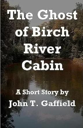 The Ghost of Birch River Cabin