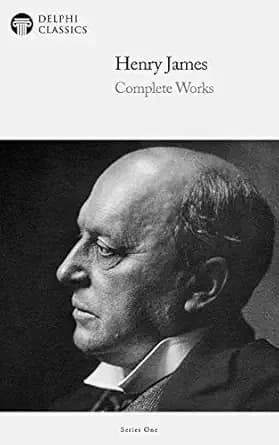 Delphi Complete Works of Henry James (Illustrated) (Delphi Series One Book 10)