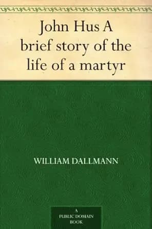 John Hus A brief story of the life of a martyr