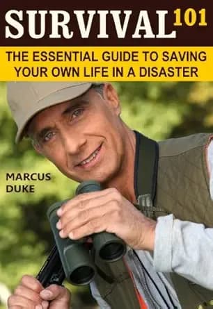 Survival 101: The Essential Guide to Saving Your Own Life in a Disaster