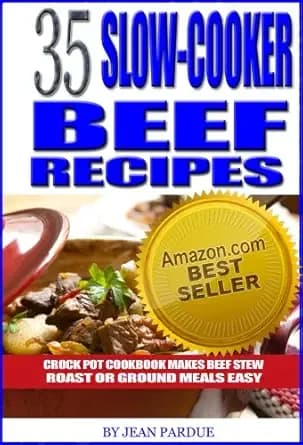 35 Slow Cooker Beef Recipes: Crock Pot Cookbook Makes Beef Stew, Roast or Ground Meals Easy for Beginners and Intermediate Cooking Enthusiasts (The Everyday Slow Cooker Series)