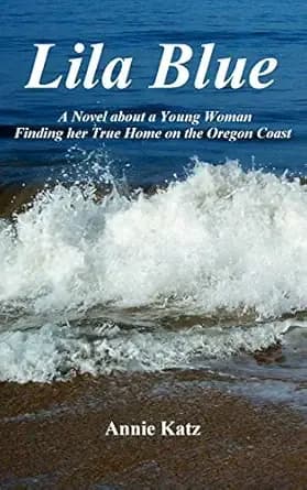 Lila Blue: A Novel about a Young Woman Finding her True Home on the Oregon Coast