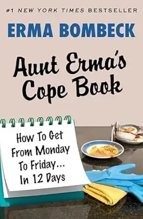 Aunt Erma's Cope Book: How To Get From Monday To Friday . . . In 12 Days