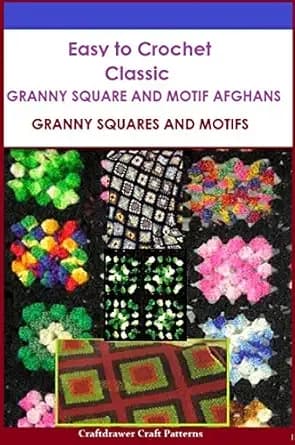 Easy to Crochet Classic Granny Square and Motif Afghans - Granny Squares and Motifs