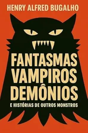 Fantasmas, Vampiros, Demônios e histórias de outros Monstros (Portuguese Edition)