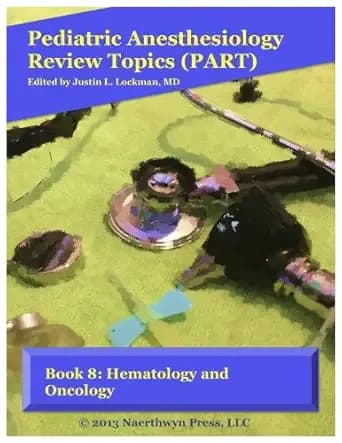 Book 8: Hematology and Oncology (Pediatric Anesthesiology Review Topics)