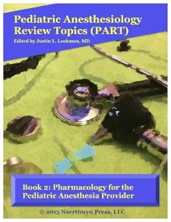 Book 2: Pharmacology for the Pediatric Anesthesia Provider (Pediatric Anesthesiology Review Topics)