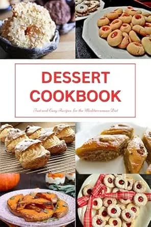 Dessert Cookbook: Fast and Easy Recipes for the Mediterranean Diet: Mediterranean Cookbooks and Cooking (Healthy Family Recipes)