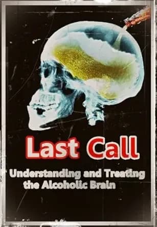 Last Call - Understanding and Treating the Alcoholic Brain