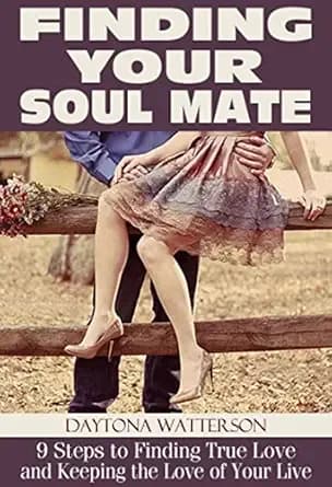 Finding Your Soul Mate: Open Up Your Heart to Find Your Higher Love, Soulmates and Twin Flames (Step-by-Step Relationship Advice Books)