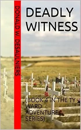 DEADLY WITNESS: (BOOK 4 IN THE TY WARD ADVENTURE SERIES)