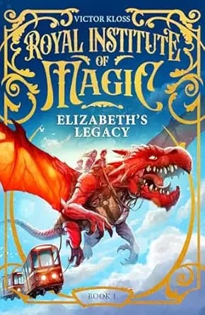 Elizabeth’s Legacy : A Children’s Fantasy Adventure That Will Keep You Turning Pages (Royal Institute of Magic Book 1)