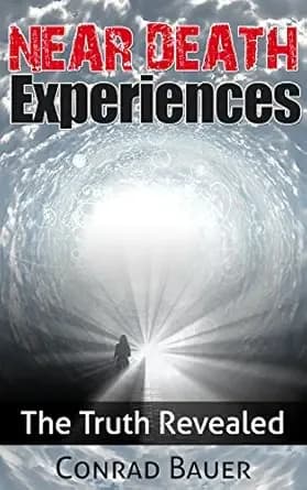 Near Death Experiences: The Truth Revealed