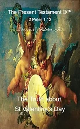 The Truth about St. Valentineâs Day