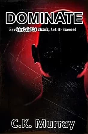 DOMINATE - How Psychopaths Think, Act and Succeed