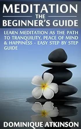 MEDITATION:THE BEGINNER'S GUIDE. : Learn Meditation as the Path to Tranquility, Mindfulness & Happiness – Easy Step by Step Meditation Guide to Relieve ... Zen) (WELLNESS FOR EVERYBODY Book 7)