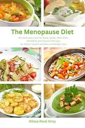 The Menopause Diet: 101 Delicious Low Fat Soup, Salad, Main Dish, Breakfast and Dessert Recipes for Better Health and Natural Weight Loss (Top Rated Diets)