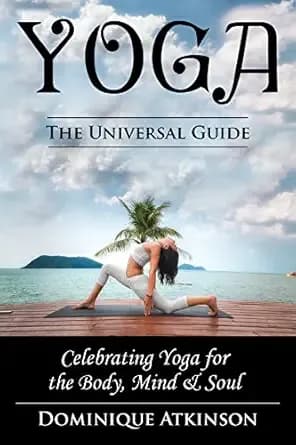 YOGA: THE UNIVERSAL GUIDE TO YOGA.: Weight Loss Stress Relief Health (WELLNESS FOR EVERYBODY Book 12)
