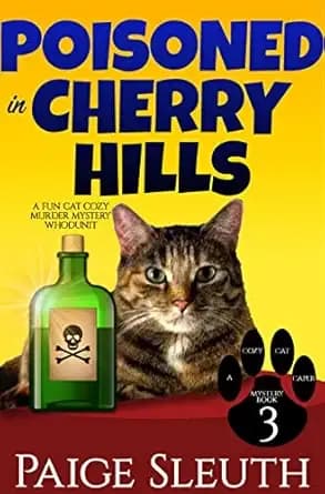 Poisoned in Cherry Hills: A Fun, Cat Cozy Murder Mystery Whodunit (Cozy Cat Caper Mystery Book 3)