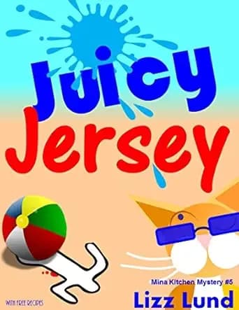 Juicy Jersey: Humorous Cozy Mystery - Funny Adventures of Mina Kitchen - with Recipes (Mina Kitchen Cozy Comedy Series Book 5)