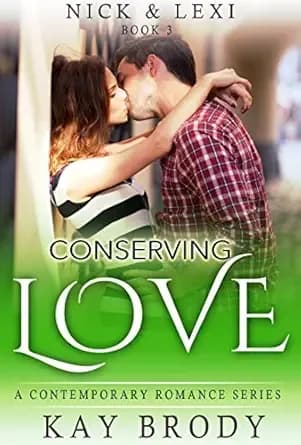 Conserving Love: A Clean & Wholesome Romance Series (Nick & Lexi Book 3)