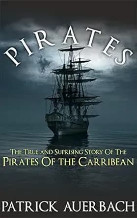 Pirates: The True and Surprising Story of the Pirates of the Caribbean