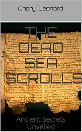 The Dead Sea Scrolls: Ancient Secrets Unveiled