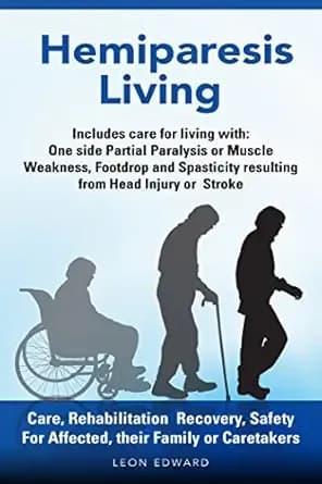 Stroke Recovery, Hemiparesis Living and Rehabilitation After Brain Injury TBI Caregiver Safety, Care, Rehab at Home Tips: Stroke recovery book Understanding ... Rehabilitation, Home Care & Aging Well)