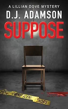 Suppose: Lillian Dove Mystery, Book Two: Suspected of murder Lillian Dove fights to prove her innocence and avoid the mafia don who wants her dead. (Lillian Dove Mystery Series 2)