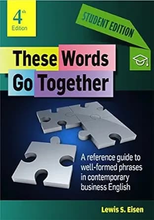 These Words Go Together—Student Edition: A reference guide to well-formed phrases in contemporary business English