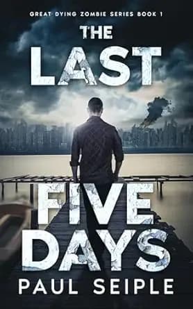 The Last Five Days: A Post-Apocalyptic Survival Thriller (The Great Dying Book 1)