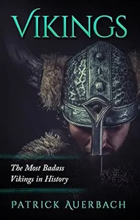 Vikings: The Most Badass Vikings in History (Viking History Books Book 2)