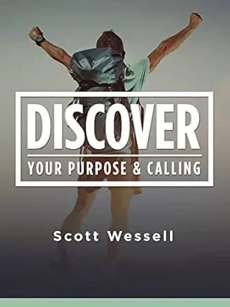 Discover Your Purpose & Calling: How To Discover What You Were Made For And Over Come The Roadblocks To Living Your Calling
