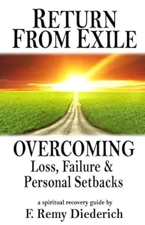 Return From Exile: Overcoming Loss, Failure, and Personal Setbacks (The Overcoming Series: Grief & Loss, Book 3)