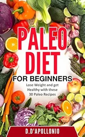 Paleo: Paleo Diet For Beginners Lose Weight And Get Healthy With These 30 Paleo Recipes (Whole Food, Paleo Recipes, Paleo Cookbook, Lifestyle, Healthy, Weight Book 1)