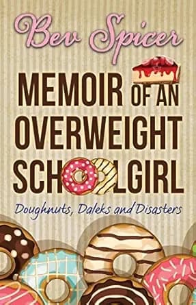 Memoir of an Overweight Schoolgirl: Doughnuts, daleks and disasters (A Bev and Carol adventure Book 1)
