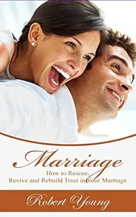 Marriage: How to Rescue, Revive and Rebuild Trust in Your Marriage (Marriage Counseling, Intimacy Advice, Marriage Help Book 1)
