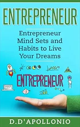 Entrepreneur: Entrepreneur Mind sets and Habits to Live Your Dreams (Business, Money, Power, Mindset, Elon musk, Self help, Financial Freedom Book Book 1)