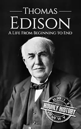 Thomas Edison: A Life from Beginning to End (Biographies of Business Leaders)