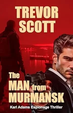 The Man from Murmansk (Karl Adams Espionage Thriller Series Book 1)