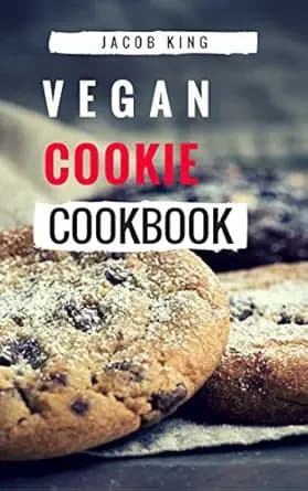 Vegan Cookie Cookbook: Delicious And Easy Vegan Cookie Recipes