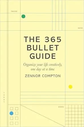 The 365 Bullet Guide: Organize Your Life Creatively, One Day at a Time