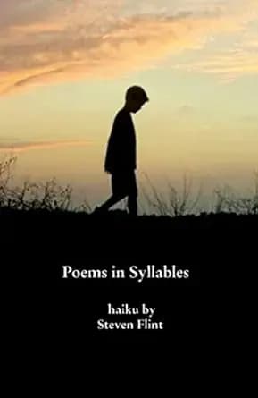Poems in Syllables: Haiku by Steven Flint
