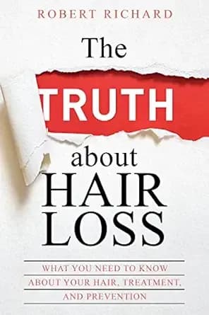 The TRUTH about Hair Loss: What You Need to Know about Your Hair, Treatment, and Prevention (Hair Loss cure, Alopecia, MPB, Male pattern baldness, Hair Loss Treatment)