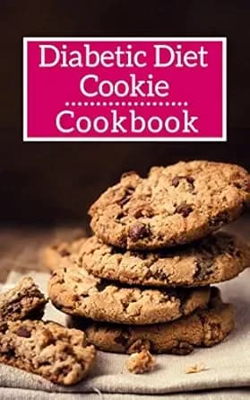 Diabetic Diet Cookie Cookbook: Delicious And Healthy Diabetic Diet Cookie Recipes (Diabetic Diet Cookbook Book 1)