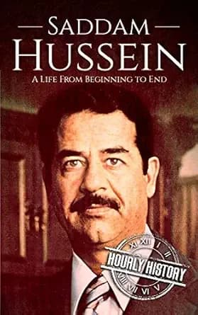 Saddam Hussein: A Life from Beginning to End (Middle Eastern History)