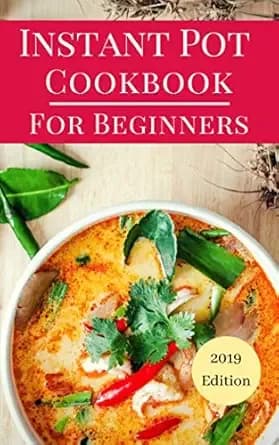 Instant Pot Cookbook For Beginners: Easy And Delicious Instant Pot Recipes For Beginners