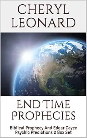 End Time Prophecies: Biblical Prophecy And Edgar Cayce Psychic Predictions 2 Box Set