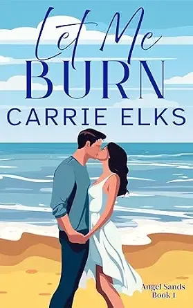 Let Me Burn (Angel Sands Book 1)